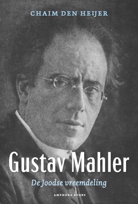 Gustav Mahler De Joodse vervreemding by Chaim den Heijer